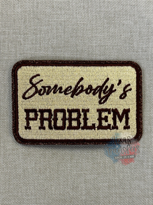 Somebody's Problem Brown Iron-On PATCH