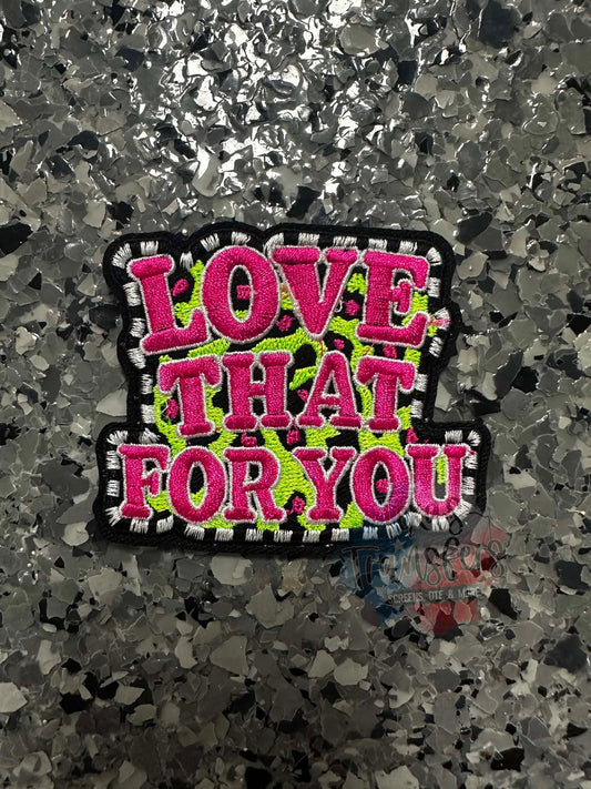 Love that for you neon Iron-On Patch - Texas Transfers and Designs