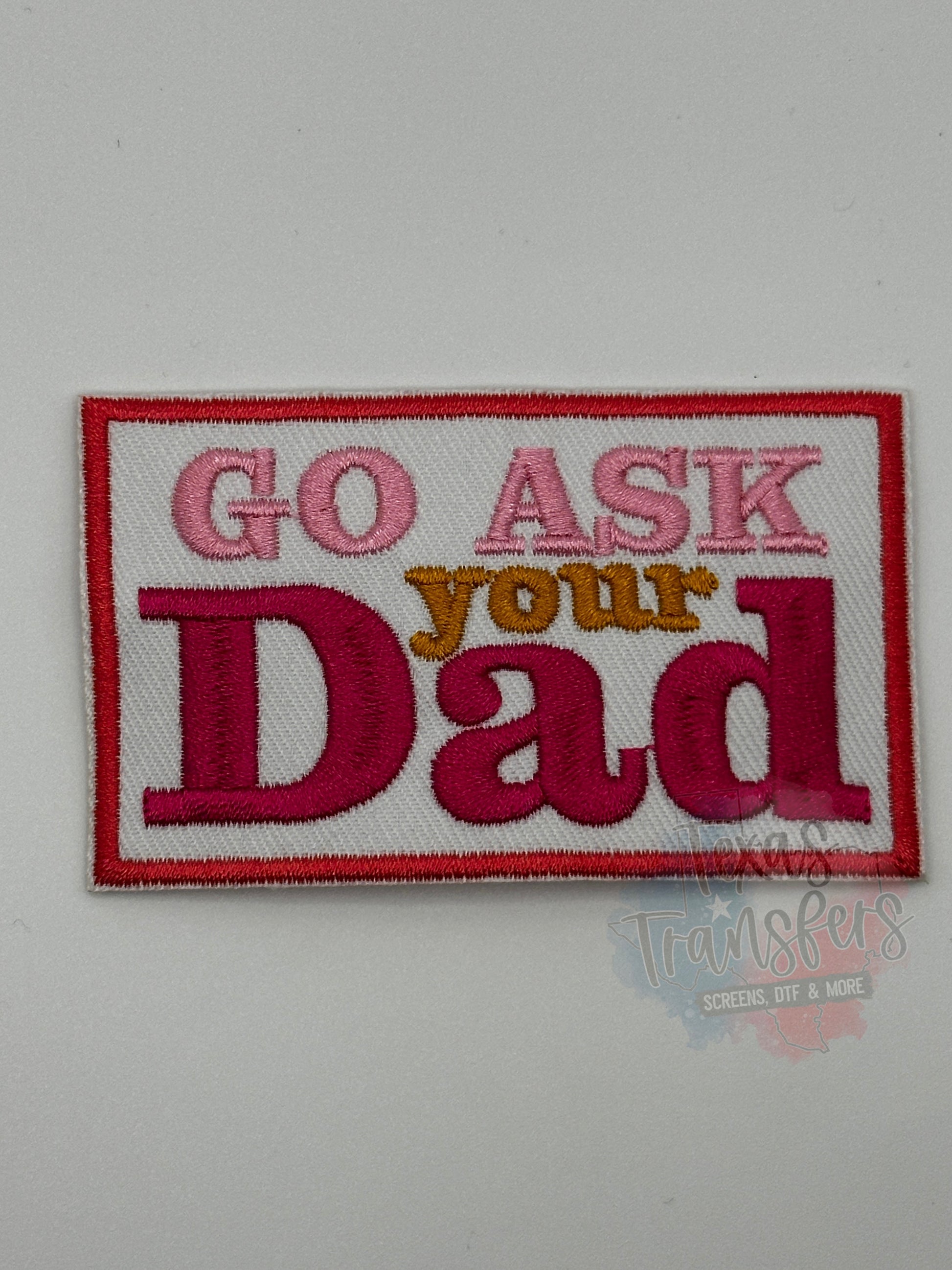Go Ask Your Dad Iron-On PATCH - Texas Transfers and Designs