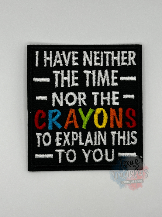 I Have Neither the Time Nor the Crayons Iron-On Patch - Texas Transfers and Designs