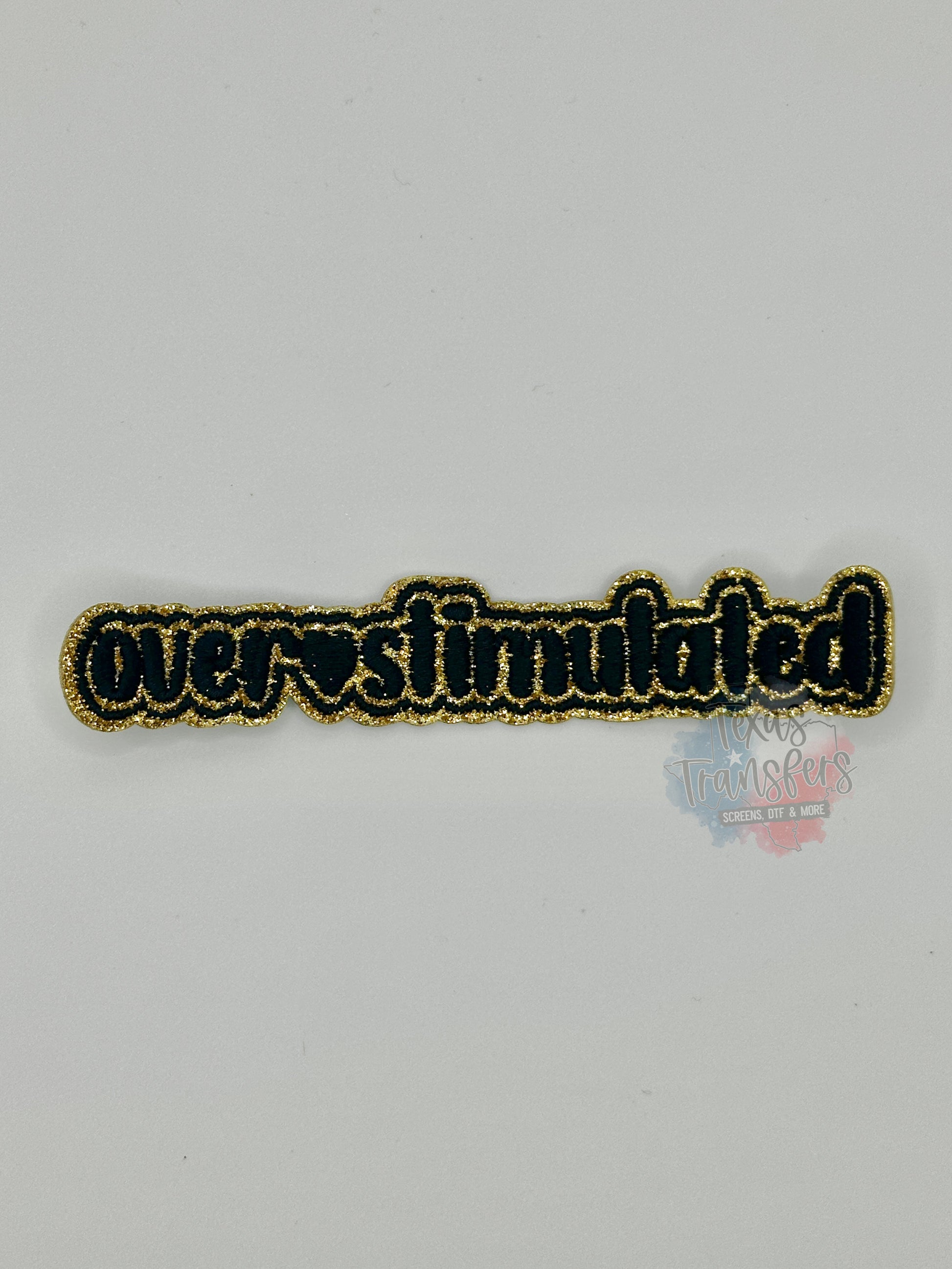Overstimulated Glitter Iron-On PATCH - Texas Transfers and Designs