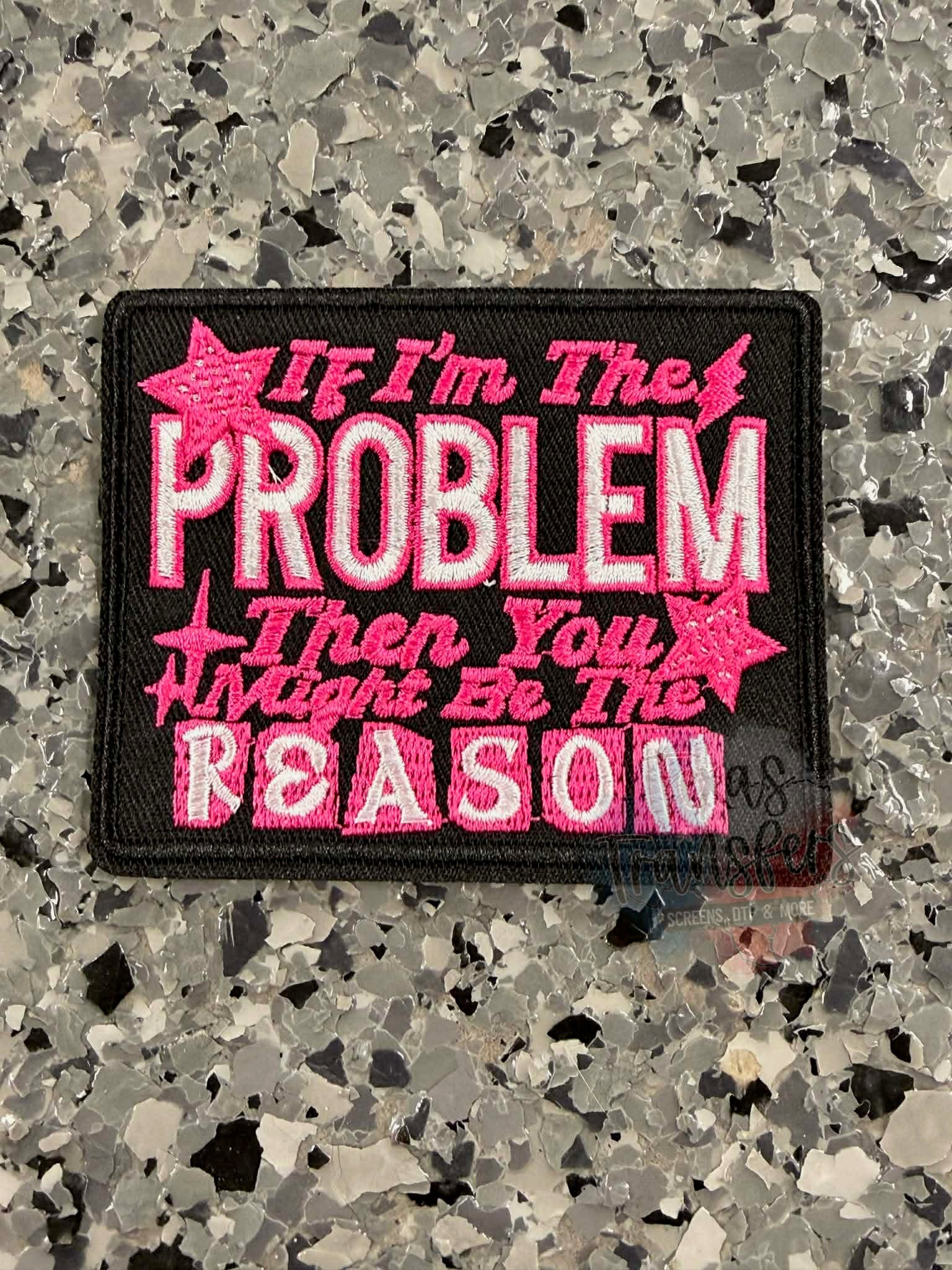 If I’m the Problem Iron-On Patch - Texas Transfers and Designs