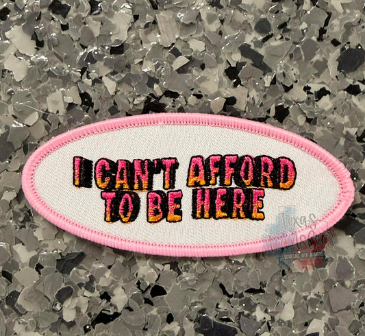 Can’t Afford to be Here Iron-On Patch - Texas Transfers and Designs