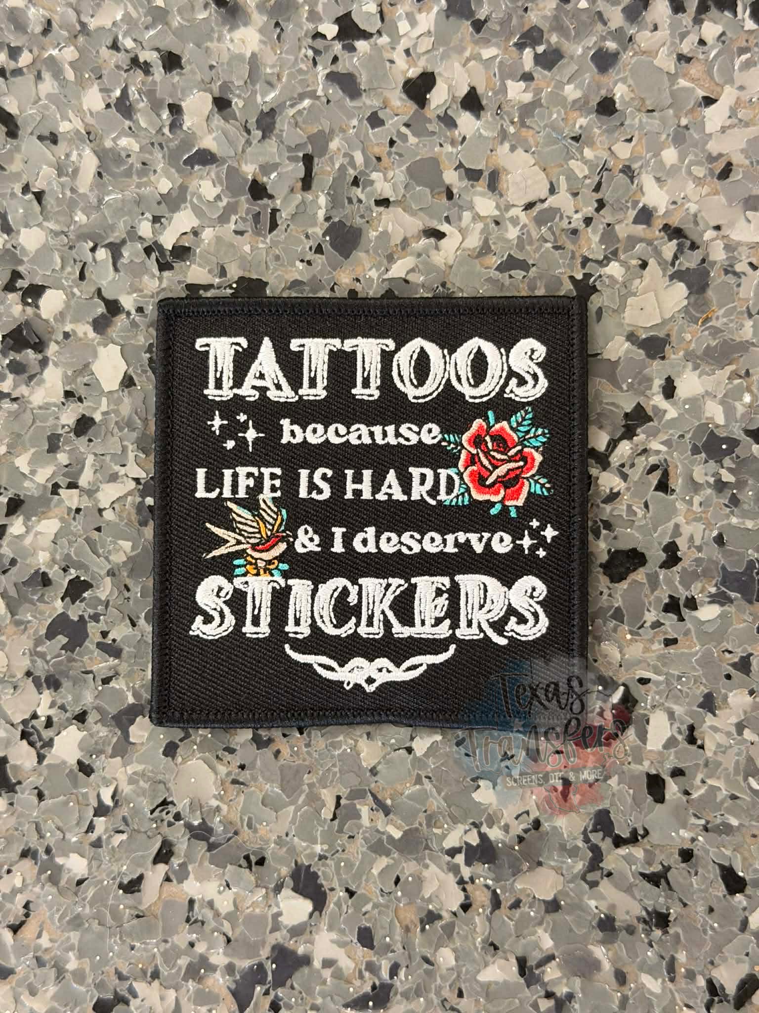 Tattoos because Life is Hard and I deserve stickers Iron-On Patch - Texas Transfers and Designs