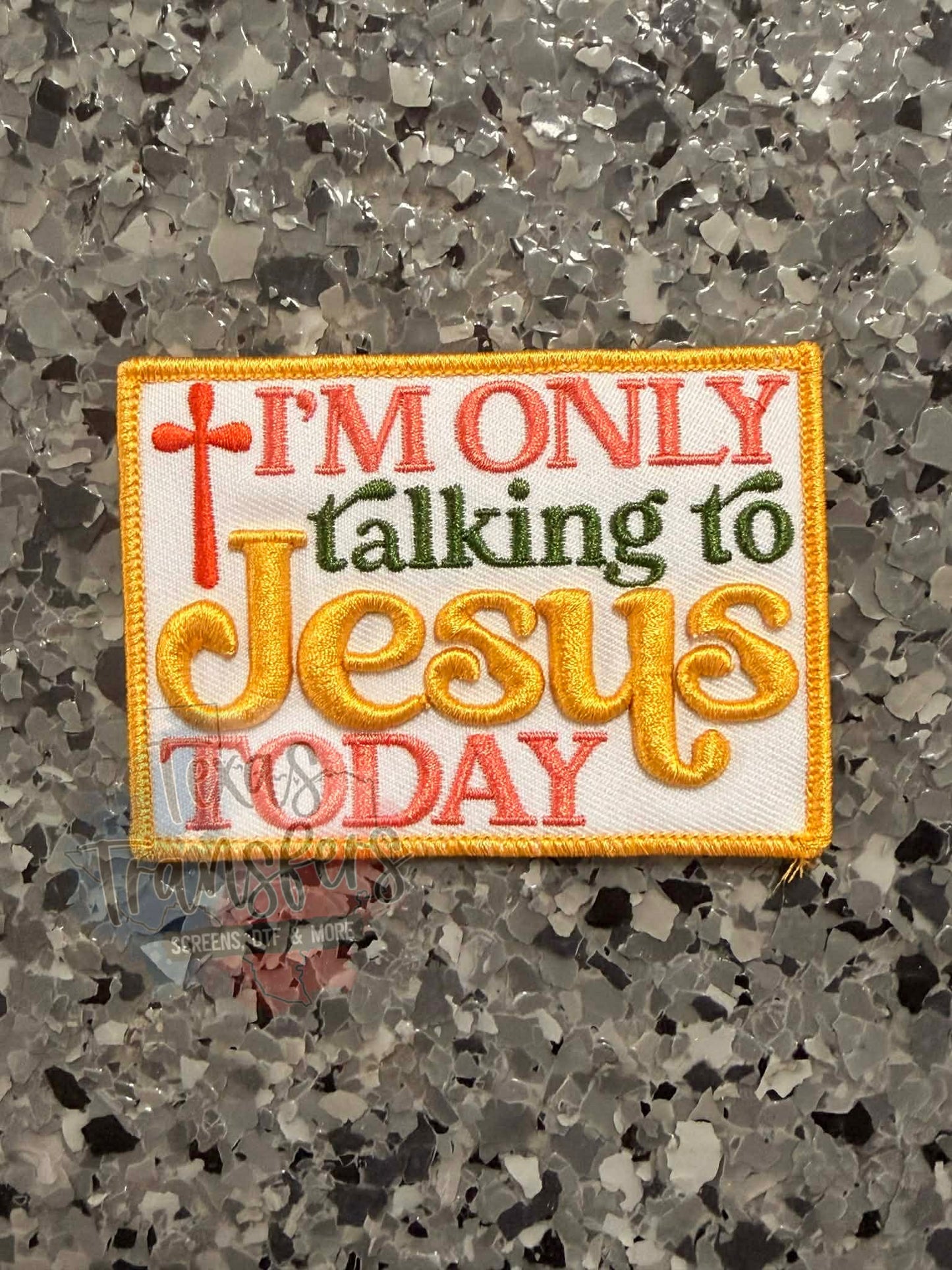 I’m only talking to Jesus today Iron-On Patch - Texas Transfers and Designs