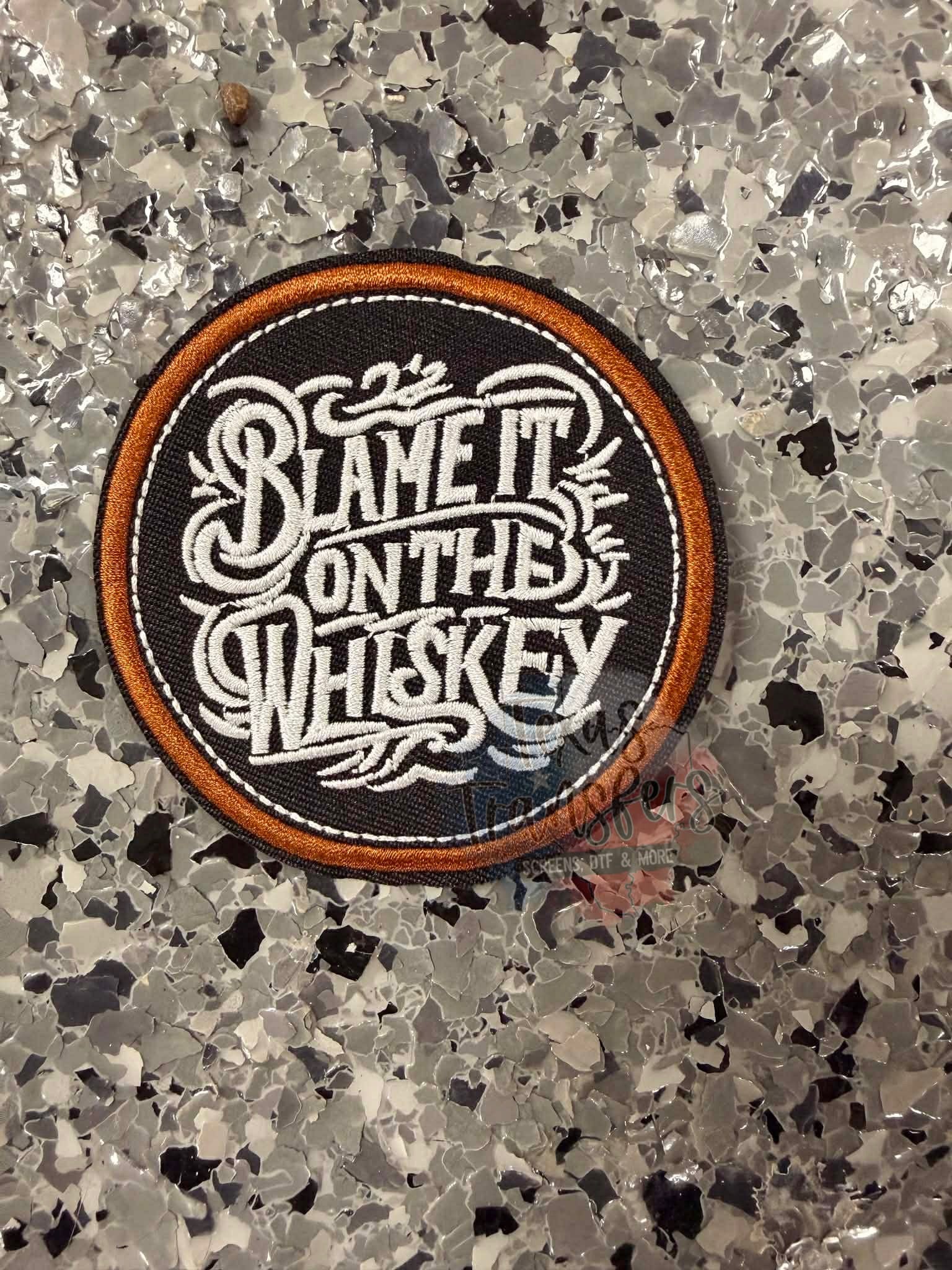 Blame it on the Whiskey Iron-On Patch - Texas Transfers and Designs