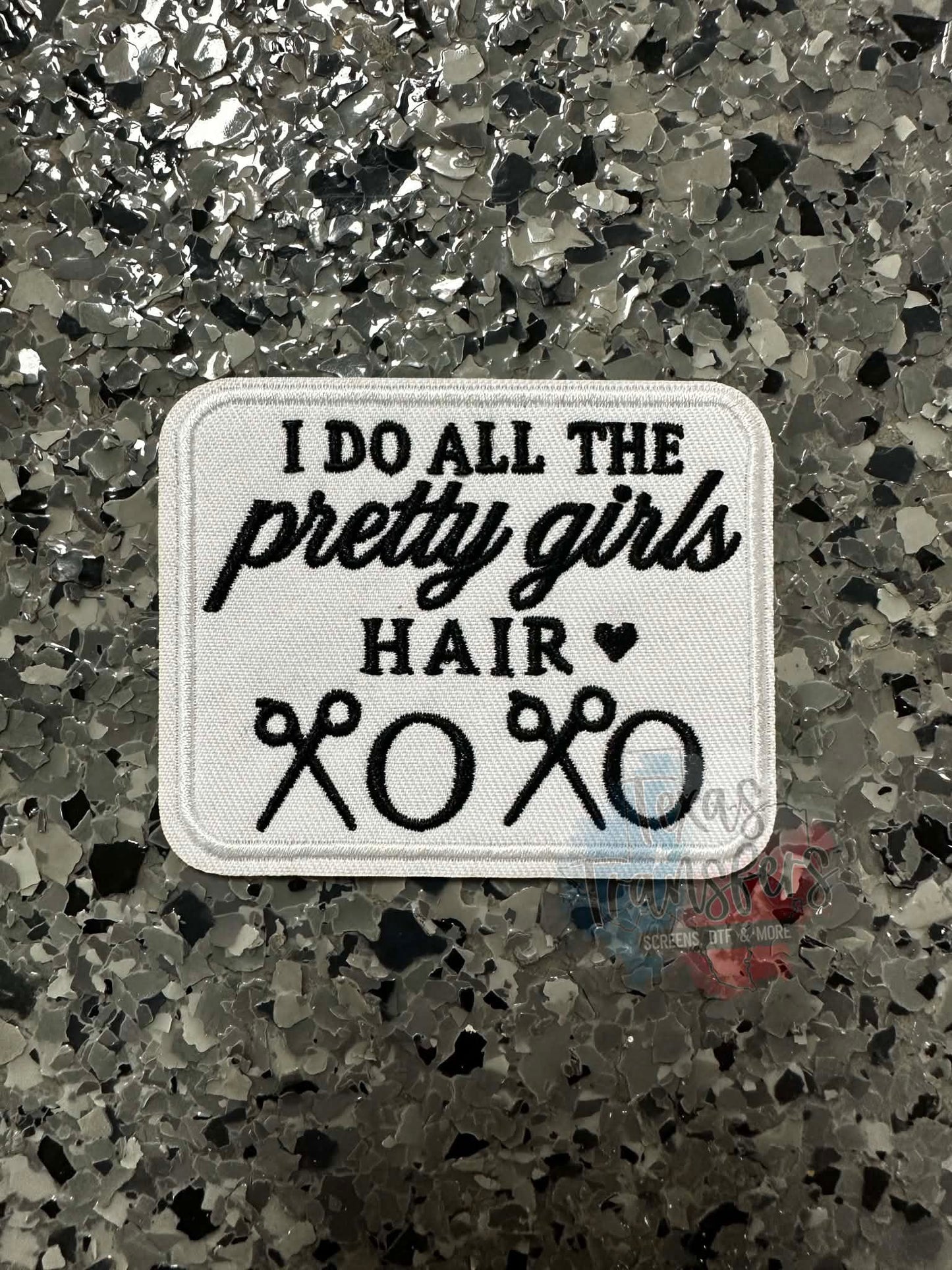 I do all the pretty girls hair Iron-On Patch - Texas Transfers and Designs