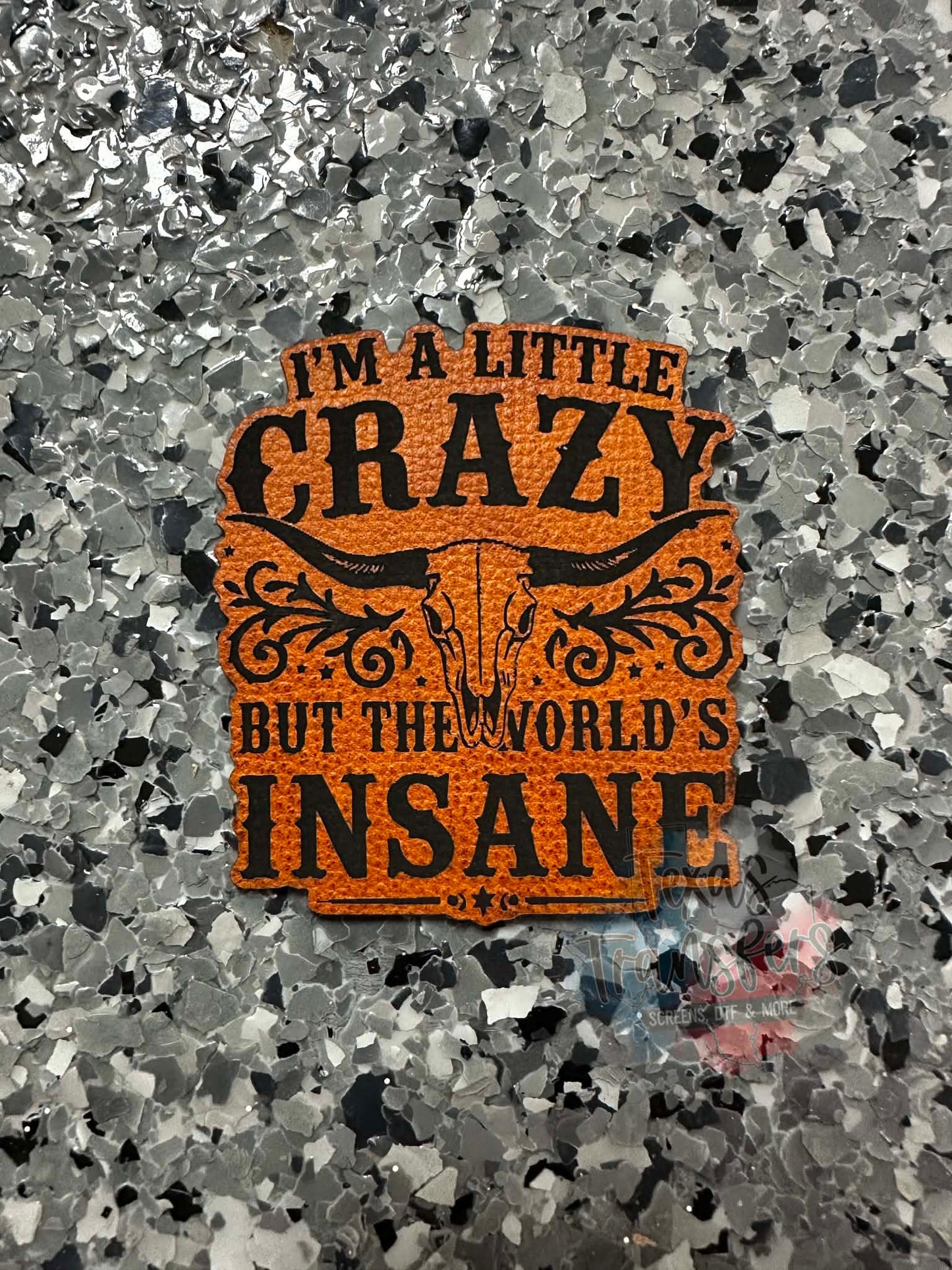 I’m a little crazy but the world’s insane Leatherette Iron-On Patch - Texas Transfers and Designs