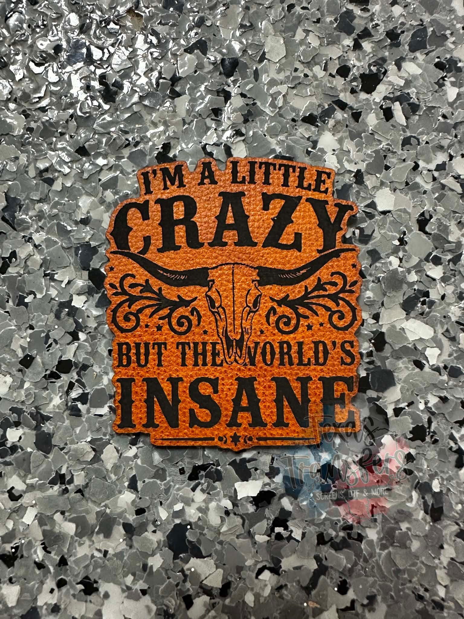 I’m a little crazy but the world’s insane Leatherette Iron-On Patch - Texas Transfers and Designs