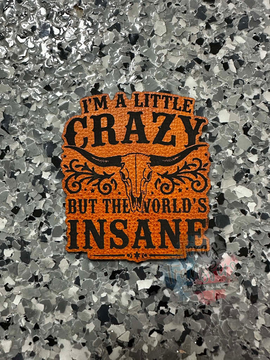 I’m a little crazy but the world’s insane Leatherette Iron-On Patch - Texas Transfers and Designs