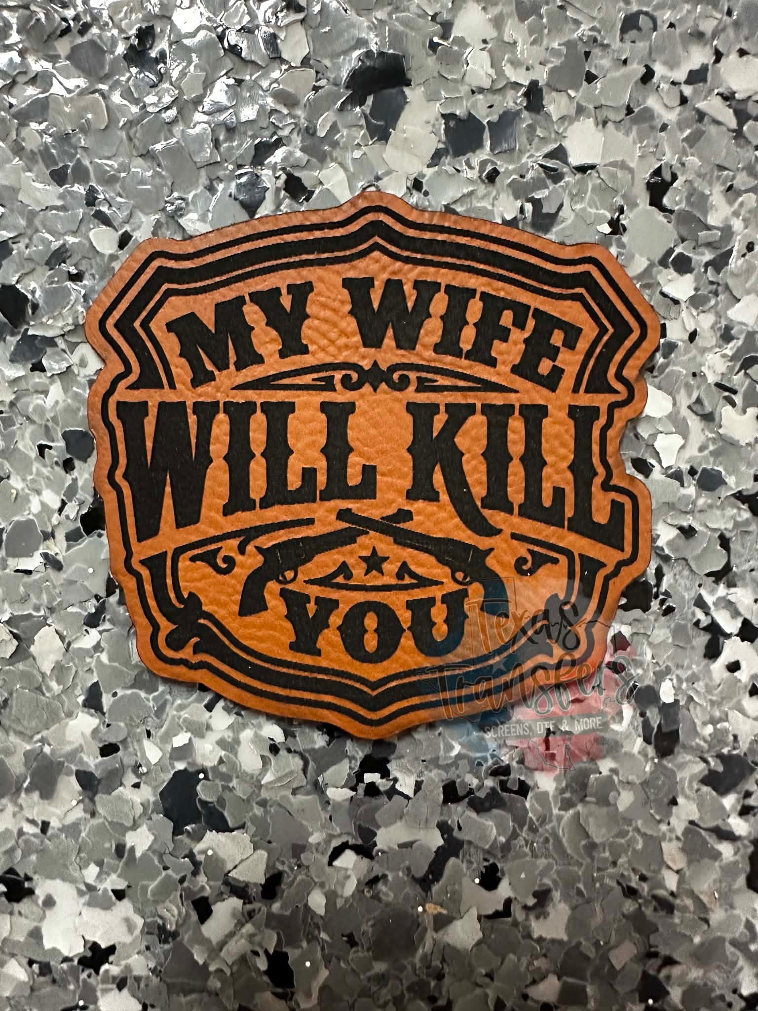My Wife Will Kill You Iron-On Patch - Texas Transfers and Designs