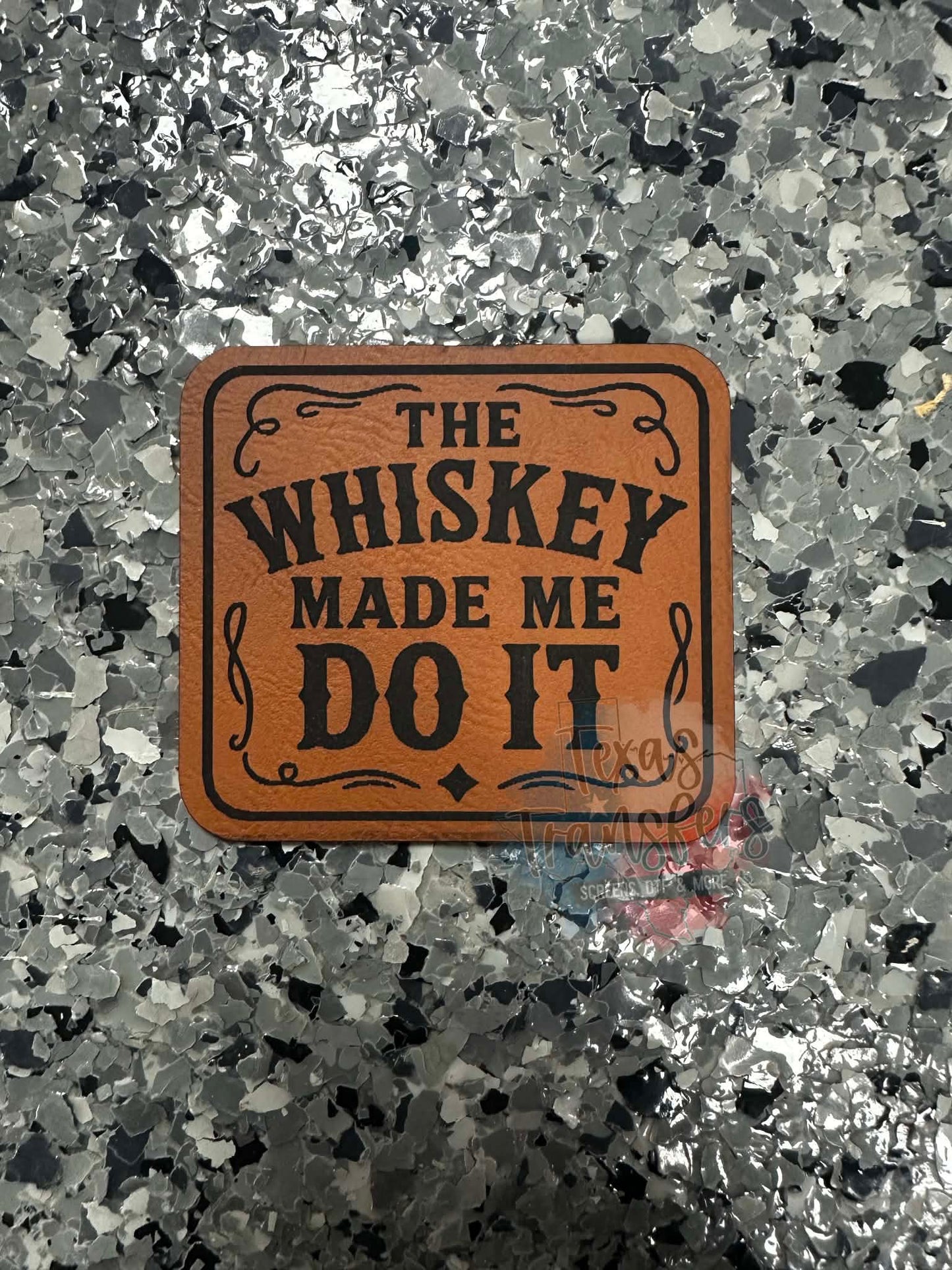 The Whiskey Made Me Do It Leatherette Iron-On Patch - Texas Transfers and Designs