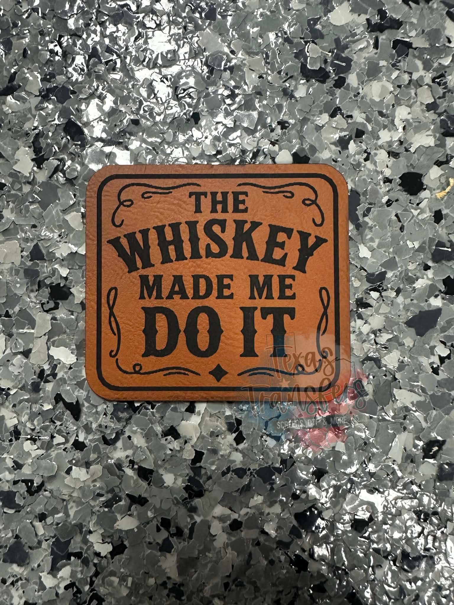 The Whiskey Made Me Do It Leatherette Iron-On Patch - Texas Transfers and Designs