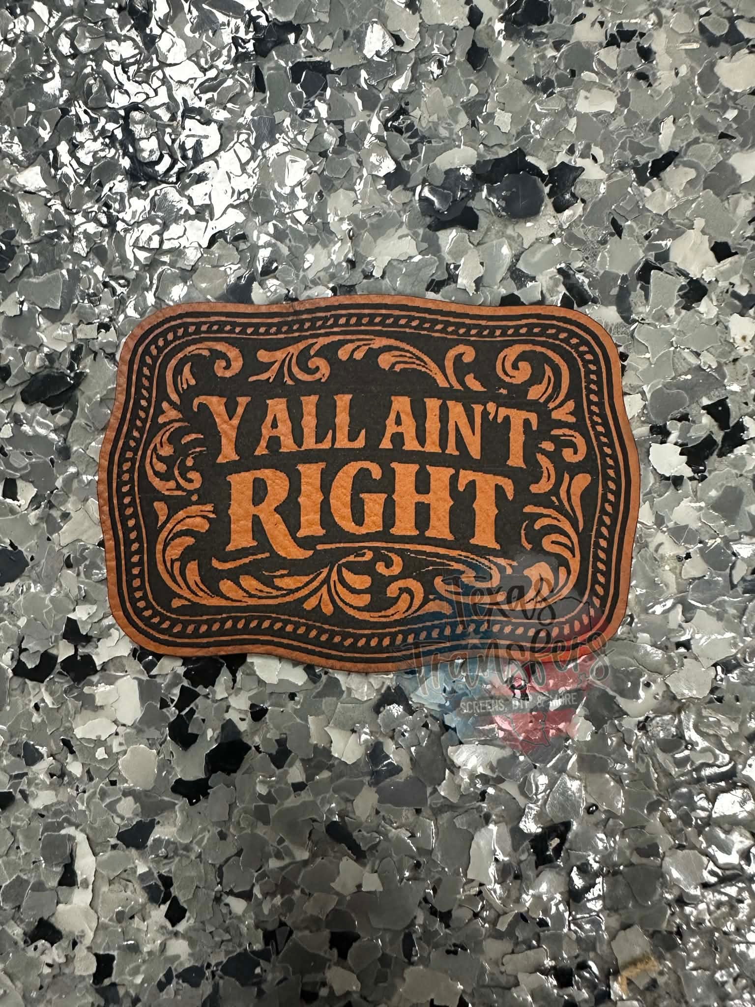 Yall Ain’t Right Leatherette Iron-On Patch - Texas Transfers and Designs