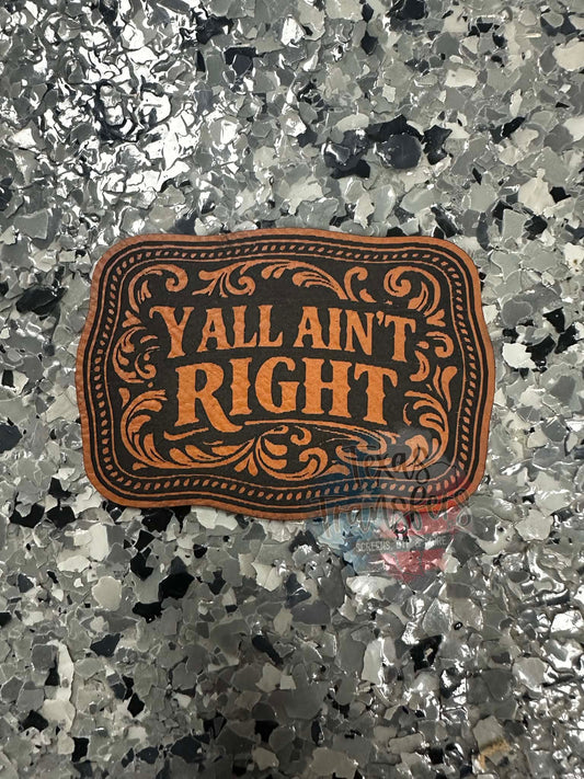Yall Ain’t Right Leatherette Iron-On Patch - Texas Transfers and Designs