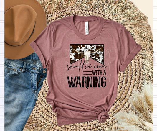 Should’ve Come With a Warning DTF - Texas Transfers and Designs