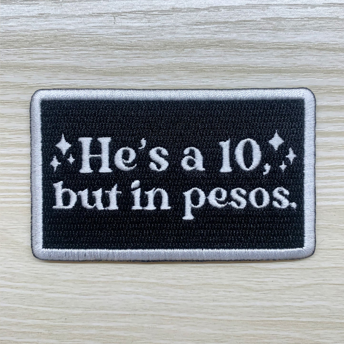 He's a 10 in Pesos Iron-On PATCH