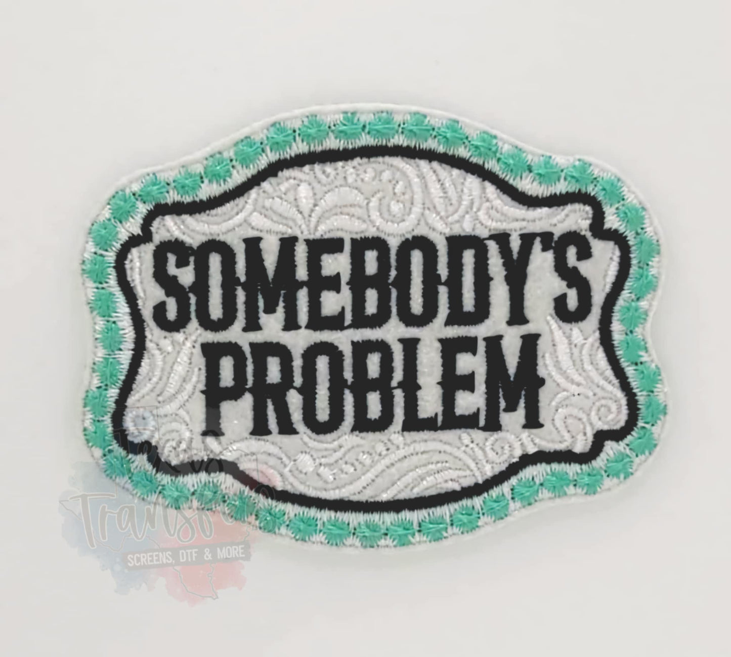 Somebody's Problem Teal Iron-On Patch