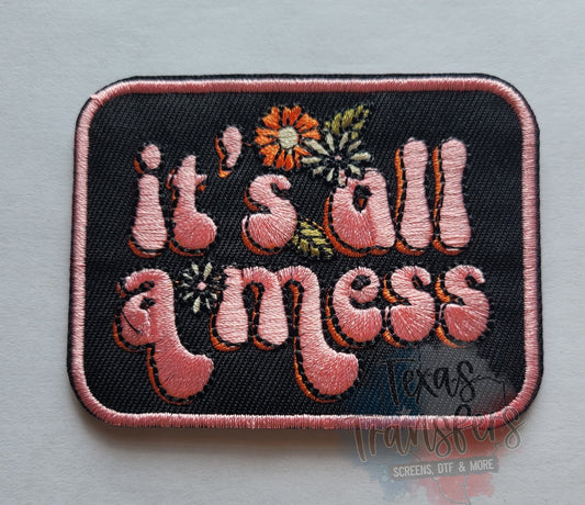 It's All A Mess Iron-On PATCH - Texas Transfers and Designs