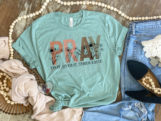 Pray. On it. Over it. Through it. DTF - Texas Transfers and Designs