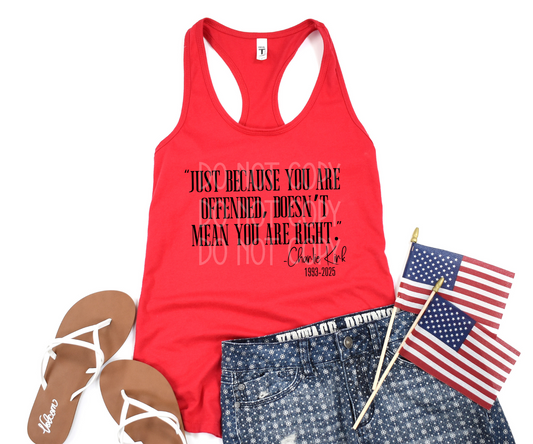 Just Because You are Offended/Charlie Kirk (Black Print) DTF