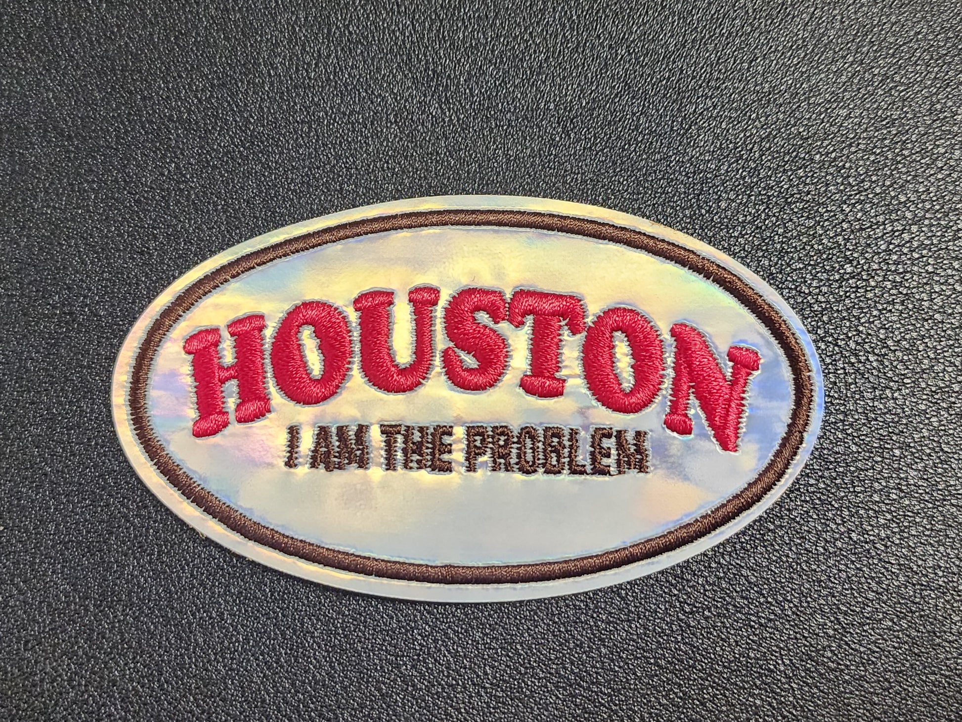 Houston I Am the Problem Holo Iron-On PATCH *DISCONTINUED* - Texas Transfers and Designs