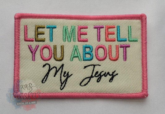 Let Me Tell You About My Jesus Iron-On Patch