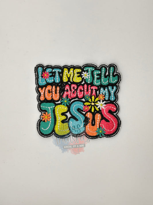 Let Me Tell You About My Jesus Colorful Iron-On PATCH - Texas Transfers and Designs