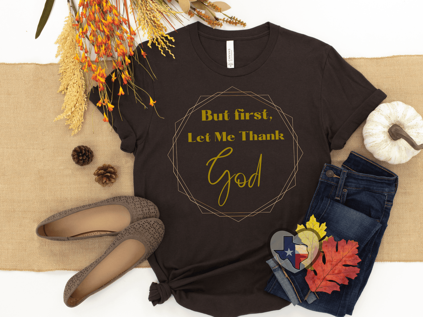 But First Let Me Thank God - GOLD - Texas Transfers and Designs