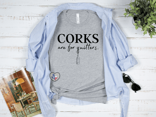 Corks Are For Quitters - Texas Transfers and Designs