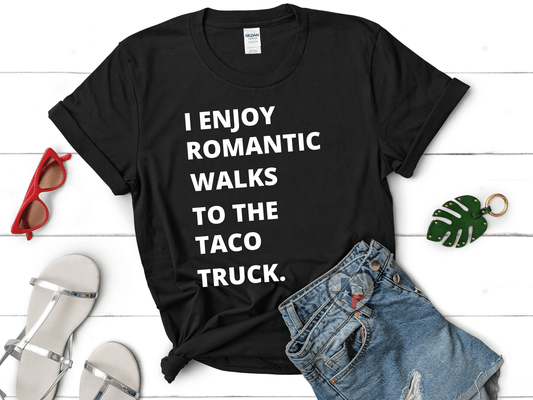 I Enjoy Romantic Walks To The Taco Truck - Texas Transfers and Designs