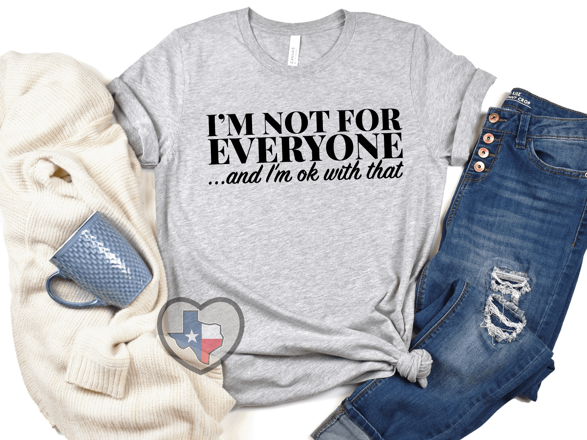 I'm Not For Everyone - Texas Transfers and Designs