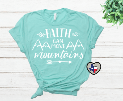 Faith Can Move Mountains - Texas Transfers and Designs