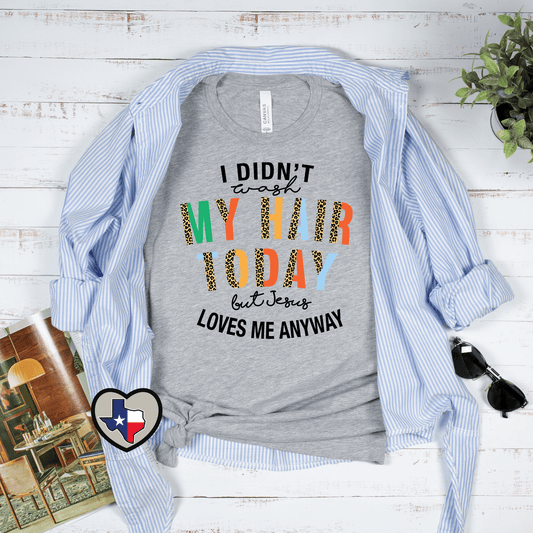 I Didn't Wash My Hair Today HIGH HEAT - Texas Transfers and Designs