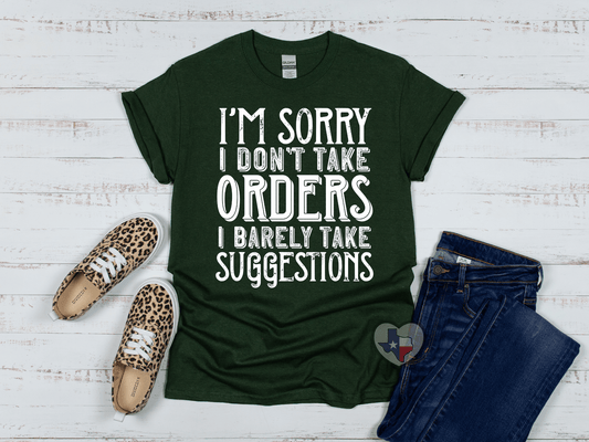 I'm Sorry I Don't Take Orders - Texas Transfers and Designs