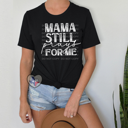 Mama Still Prays For Me - Texas Transfers and Designs